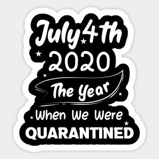 4th of July 2020 The Year When We Were Quarantined,4th july fourth, Sticker